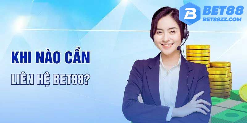 Một số trường hợp cần liên hệ với Bet88 ngay lập tức 