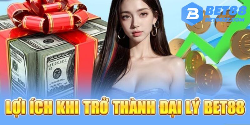 Những nguyên do bạn nên trở thành đại lý Bet88 